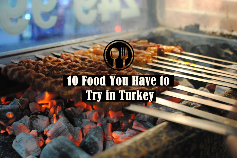 10 Food You Have to Try in Turkey